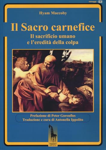Il sacro carnefice. Il sacrificio umano e l'eredità della colpa (Miraggi) von Massari Editore