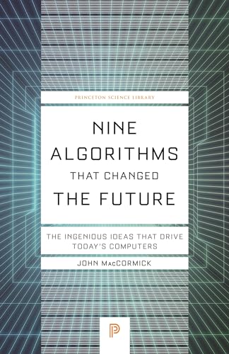 Nine Algorithms That Changed the Future: The Ingenious Ideas That Drive Today's Computers (Princeton Science Library)