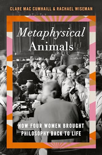 Metaphysical Animals: How Four Women Brought Philosophy Back to Life von Doubleday Books