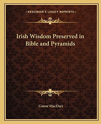 Irish Wisdom Preserved in Bible and Pyramids von Kessinger Publishing