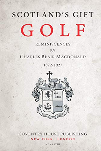 Scotland's Gift, Golf: Reminiscences by Charles Blair Macdonald