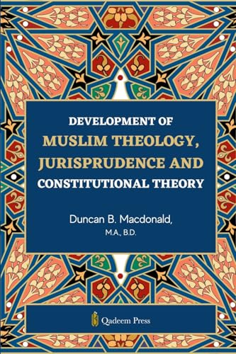 Development of Muslim Theology: Jurisprudence and Constitutional Theory von Qadeem Press
