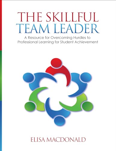 The Skillful Team Leader: A Resource for Overcoming Hurdles to Professional Learning for Student Achievement von Corwin