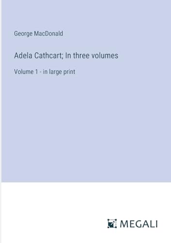 Adela Cathcart; In three volumes: Volume 1 - in large print von Megali Verlag
