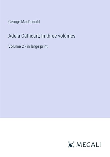 Adela Cathcart; In three volumes: Volume 2 - in large print