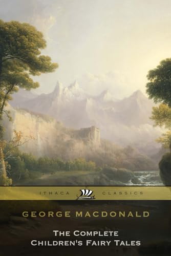 George Macdonald The Complete Children's Fairy Tales George Macdonald The Complete Children's Fairy Tales von Independently published