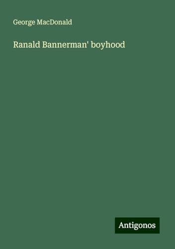 Ranald Bannerman' boyhood Ranald Bannerman' boyhood von Antigonos Verlag