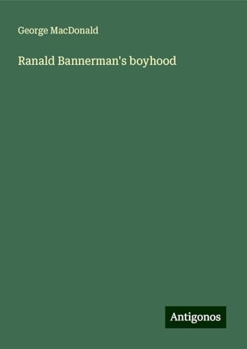 Ranald Bannerman's boyhood Ranald Bannerman's boyhood von Antigonos Verlag