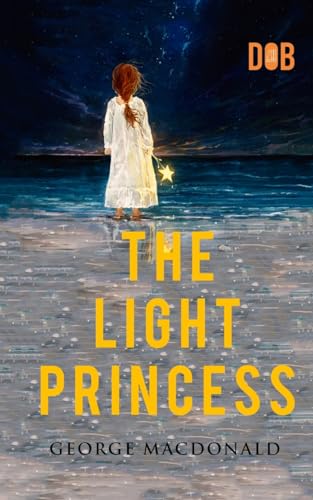 The Light Princess: By George MacDonald - Illustrated von Delhi Open Books