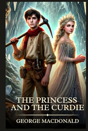 The Princess and the Curdie: Timeless Edition Featuring Authentic Illustrations The Princess and the Curdie: Timeless Edition Featuring Authentic Illustrations von Independently published