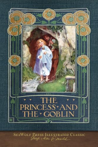 The Princess and the Goblin: SeaWolf Press Illustrated Classic The Princess and the Goblin: SeaWolf Press Illustrated Classic von SeaWolf Press