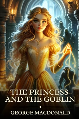 The Princess and the Goblin: Timeless Edition Featuring Authentic Illustrations The Princess and the Goblin: Timeless Edition Featuring Authentic Illustrations von Independently published