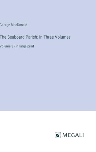 The Seaboard Parish; In Three Volumes: Volume 3 - in large print