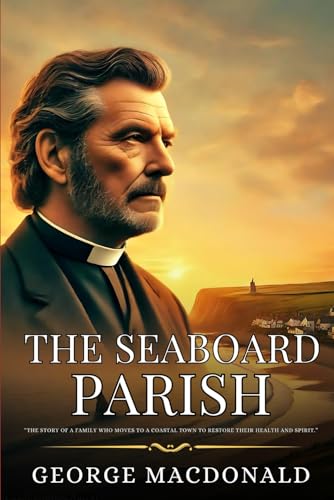 The Seaboard Parish: Enhanced Classic Edition with Original Illustrations The Seaboard Parish: Enhanced Classic Edition with Original Illustrations