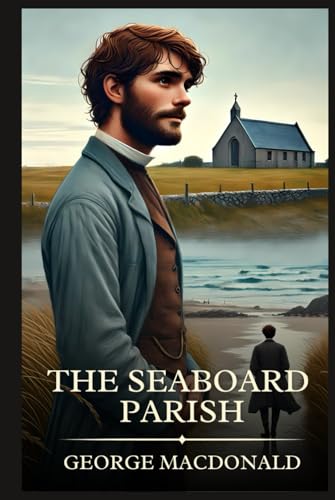 The Seaboard Parish: Timeless Edition Featuring Authentic Illustrations The Seaboard Parish: Timeless Edition Featuring Authentic Illustrations von Independently published