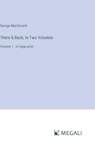 There & Back; In Two Volumes: Volume 1 - in large print von Megali Verlag