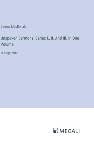 Unspoken Sermons; Series I., II. And III. In One Volume: in large print von Megali Verlag