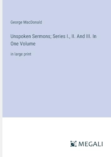 Unspoken Sermons; Series I., II. And III. In One Volume: in large print von Megali Verlag