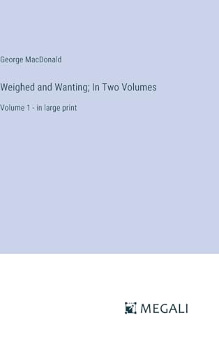 Weighed and Wanting; In Two Volumes: Volume 1 - in large print von Megali Verlag
