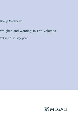 Weighed and Wanting; In Two Volumes: Volume 2 - in large print von Megali Verlag