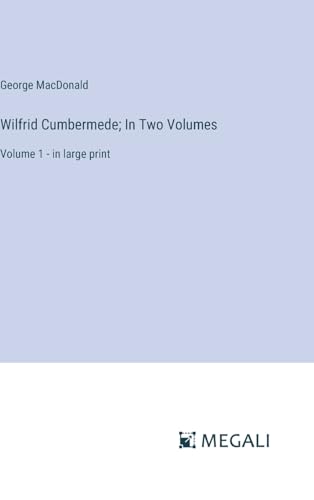 Wilfrid Cumbermede; In Two Volumes: Volume 1 - in large print von Megali Verlag