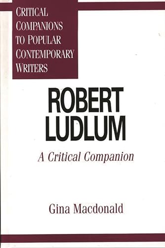 Robert Ludlum: A Critical Companion (Critical Companions to Popular Contemporary Writers) von Greenwood