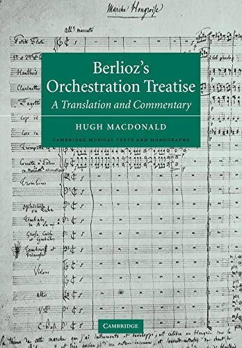 Berlioz's Orchestration Treatise: A Translation and Commentary (Cambridge Musical Texts and Monographs)