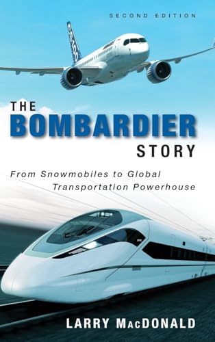The Bombardier Story: From Snowmobiles to Global Transportation Powerhouse von Wiley