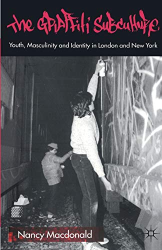 The Graffiti Subculture: Youth, Masculinity and Identity in London and New York von MACMILLAN