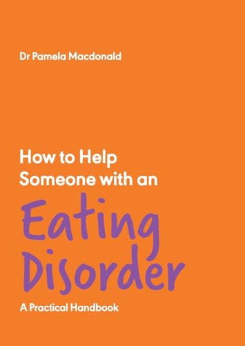 How to Help Someone with an Eating Disorder: A Practical Handbook (How to Help Someone With, 1)