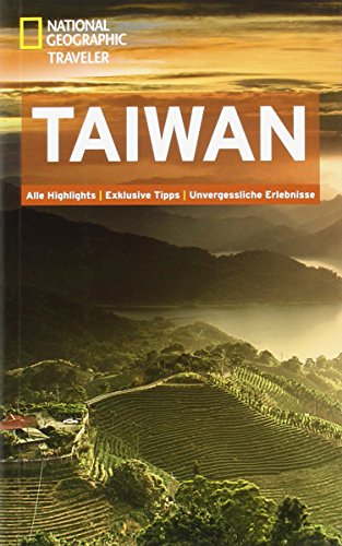 NATIONAL GEOGRAPHIC Traveler Taiwan: Alle Highlights. Exklusive Tipps. Unvergessliche Erlebnisse NATIONAL GEOGRAPHIC Traveler Taiwan: Alle Highlights. Exklusive Tipps. Unvergessliche Erlebnisse