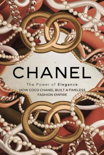 Chanel: The Power of Elegance - How Coco Chanel Built a Timeless Fashion Empire von Independently published