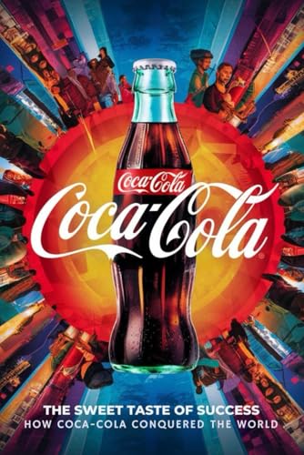 Coca-Cola: The Sweet Taste of Success - How Coca-Cola Conquered the World von Independently published