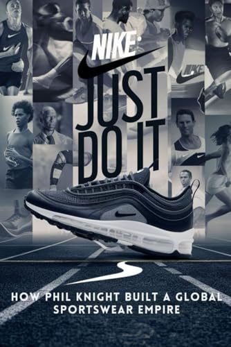 Nike: Just Do It - How Phil Knight Built a Global Sportswear Empire von Independently published