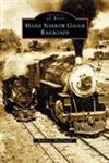 Maine Narrow Gauge Railroads (Images of Rail)