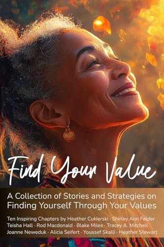 Find Your Value: A Collection of Stories and Strategies on Finding Yourself Through Your Values von Values Inspired Press