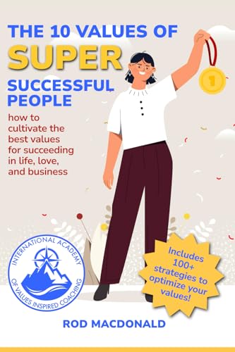 The 10 Values of Super Successful People: How to Cultivate the Best Values for Succeeding in Life, Love, and Business von Values Inspired Press