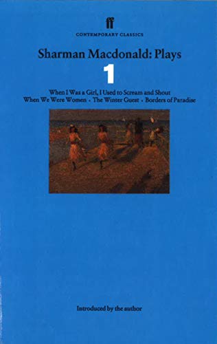 Sharman Macdonald Plays 1: When I Was a Girl, I Used to Scream and Shout, When We Were Women, The Winter Guest, Borders of Paradise (Contemporary Classics)