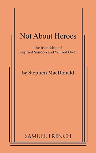 Not about Heroes: The Friendship Siegfried Sassoon and Wilfred Owen