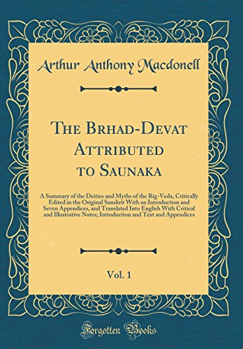 The Brhad-Devata Attributed to Saunaka, Vol. 1: A Summary of the Deities and Myths of the Rig-Veda, Critically Edited in the Original Sanskrit With an ... With Critical and Illustrative Notes; In
