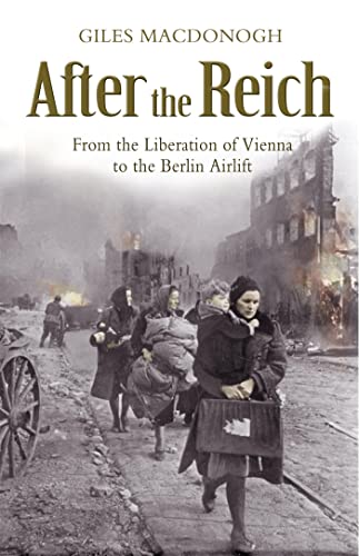 After the Reich: From the Liberation of Vienna to the Berlin Airlift von John Murray