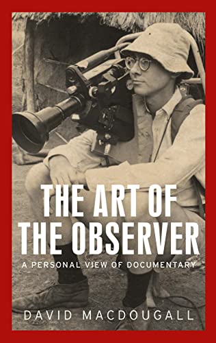 The Art of the Observer: A Personal View of Documentary (Anthropology, Creative Practice and Ethnography) von Manchester University Press