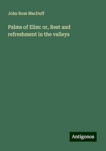Palms of Elim: or, Rest and refreshment in the valleys von Antigonos Verlag