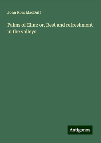 Palms of Elim: or, Rest and refreshment in the valleys von Antigonos Verlag
