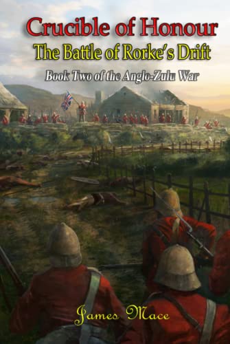 Crucible of Honour: The Battle of Rorke's Drift (The Anglo-Zulu War, Band 2)
