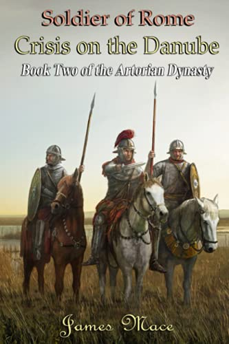 Soldier of Rome: Crisis on the Danube (The Artorian Dynasty, Band 2) von Independently published
