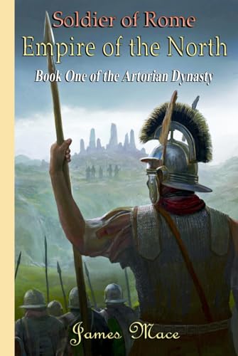 Soldier of Rome: Empire of the North (The Artorian Dynasty, Band 1) von Independently published
