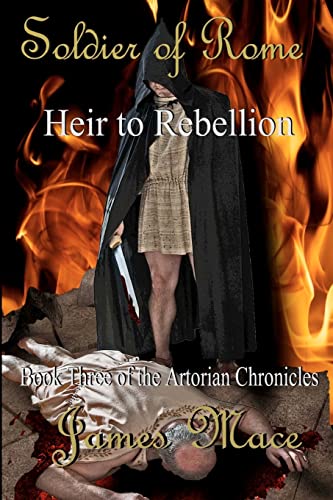 Soldier of Rome: Heir to Rebellion: Book Three of the Artorian Chronicles von Createspace Independent Publishing Platform