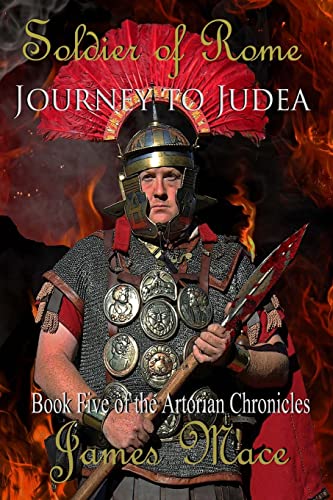 Soldier of Rome: Journey to Judea: Book Five of the Artorian Chronicles von Createspace Independent Publishing Platform