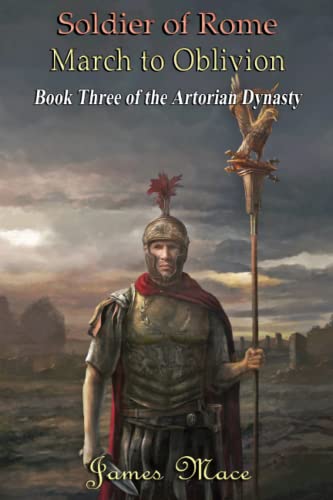 Soldier of Rome: March to Oblivion (The Artorian Dynasty, Band 3) Soldier of Rome: March to Oblivion (The Artorian Dynasty, Band 3) von Independently published